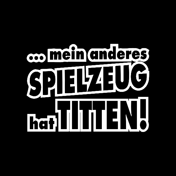 ...mein anders SPIELZEUG hat TITTEN!
